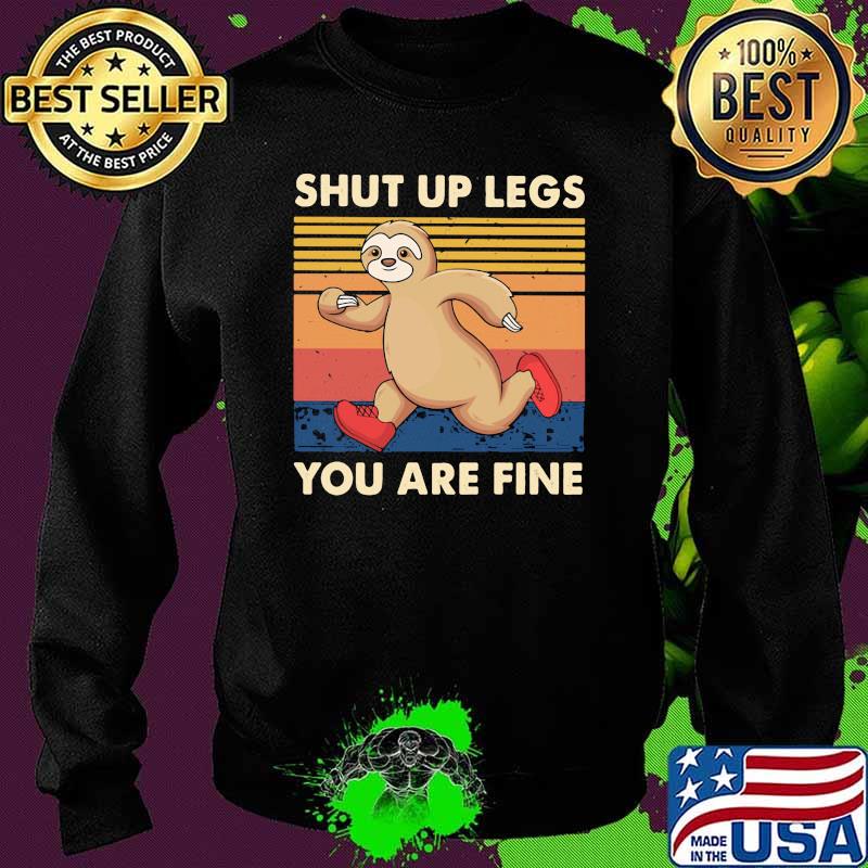 Shut Up Legs You Are Fine Sloth Vintage Shirt Sweater Shut Up Legs You Are Fine Sloth Vintage Shirt Sweater