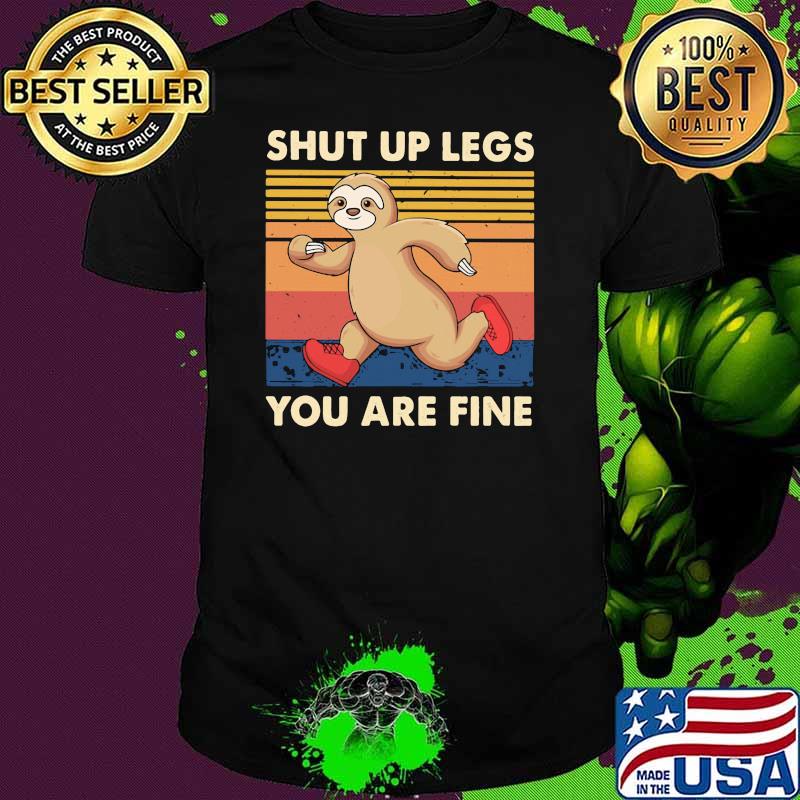 Shut Up Legs You Are Fine Sloth Vintage Shirt Shut Up Legs You Are Fine Sloth Vintage Shirt