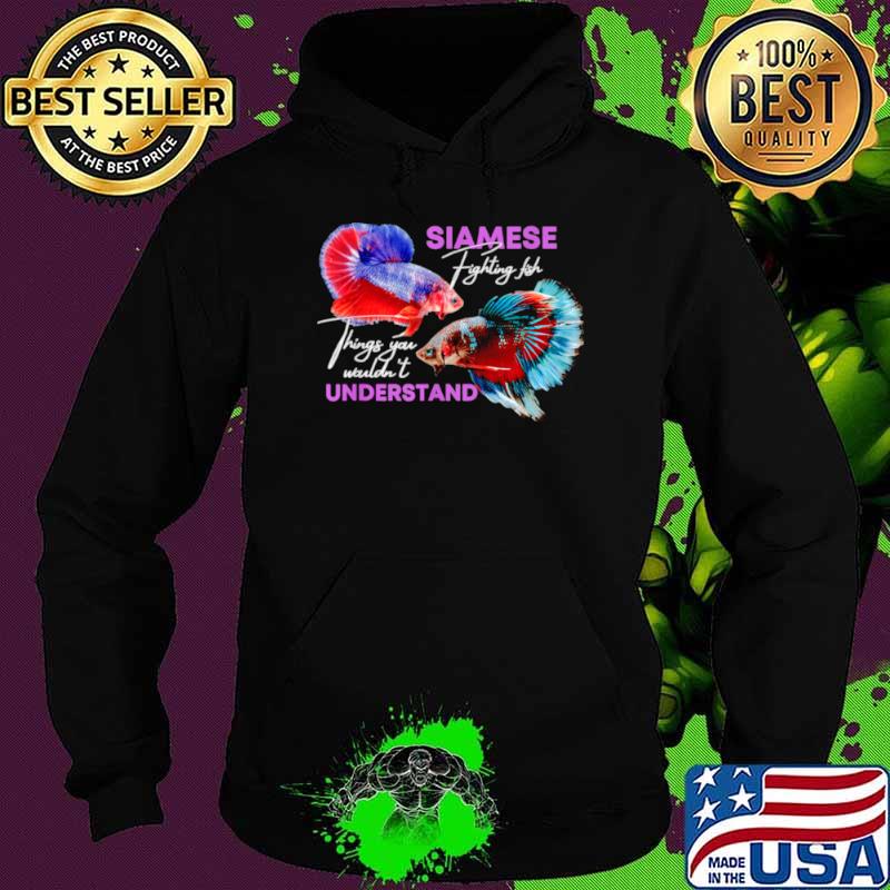 Siamese Fighting Fish things you wouldnt understand Hoodie Siamese Fighting Fish things you wouldnt understand Hoodie