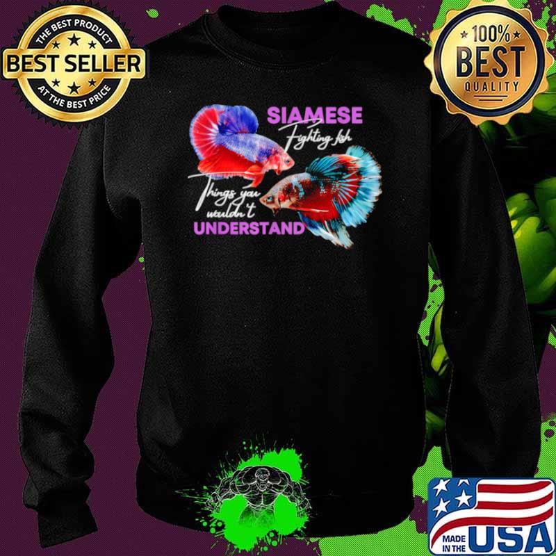 Siamese Fighting Fish things you wouldnt understand Sweater Siamese Fighting Fish things you wouldnt understand Sweater