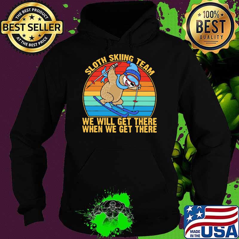Sloth Skiing Team We Will Get there when We get There vintage Shirt Hoodie Sloth Skiing Team We Will Get there when We get There vintage Shirt Hoodie