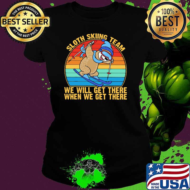 Sloth Skiing Team We Will Get there when We get There vintage Shirt Ladies tee Sloth Skiing Team We Will Get there when We get There vintage Shirt Ladies tee