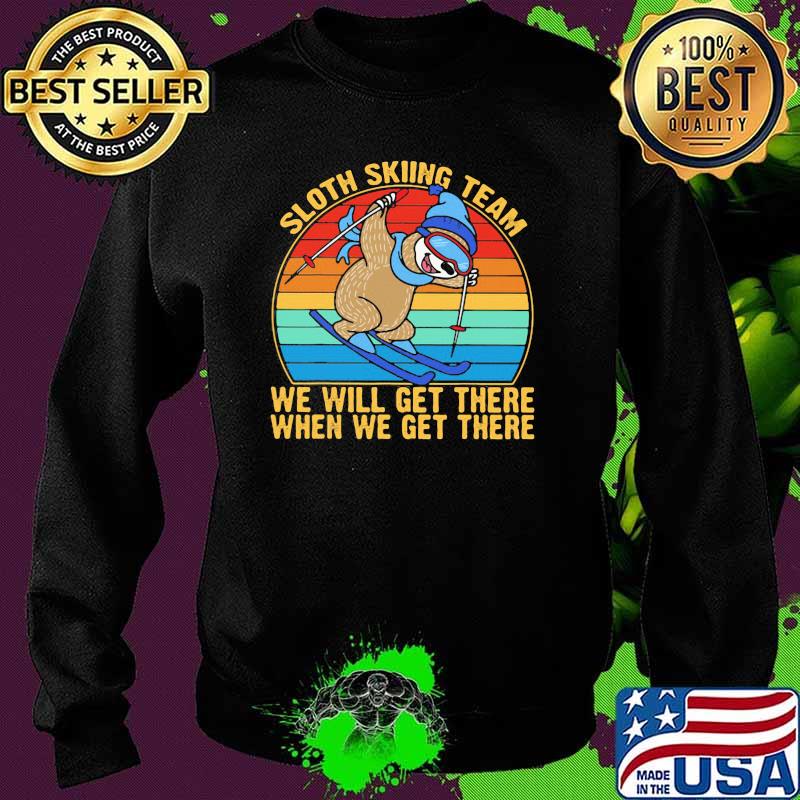 Sloth Skiing Team We Will Get there when We get There vintage Shirt Sweater Sloth Skiing Team We Will Get there when We get There vintage Shirt Sweater