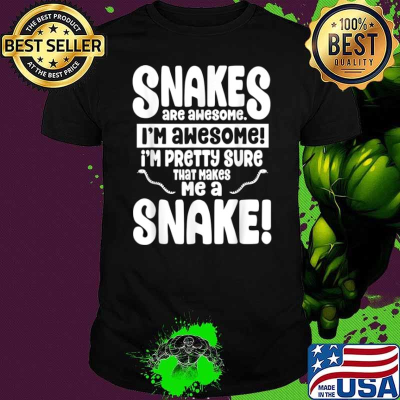 Snakes Are Awesome That Makes Me a Snake Shirt