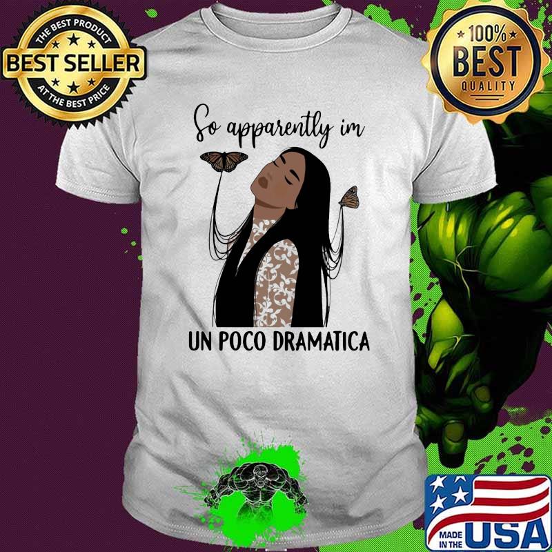 So apparently im poco dramatica butterfly shirt