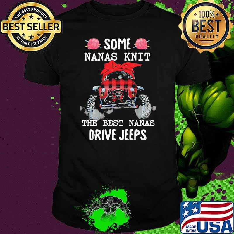 Some Nanas Knit The Best Nanas Drive Jeeps Shirt
