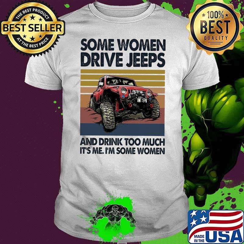 Some Women Drive Jeeps And Drink Too Much It's Me I'm Some Women Vintage Shirt