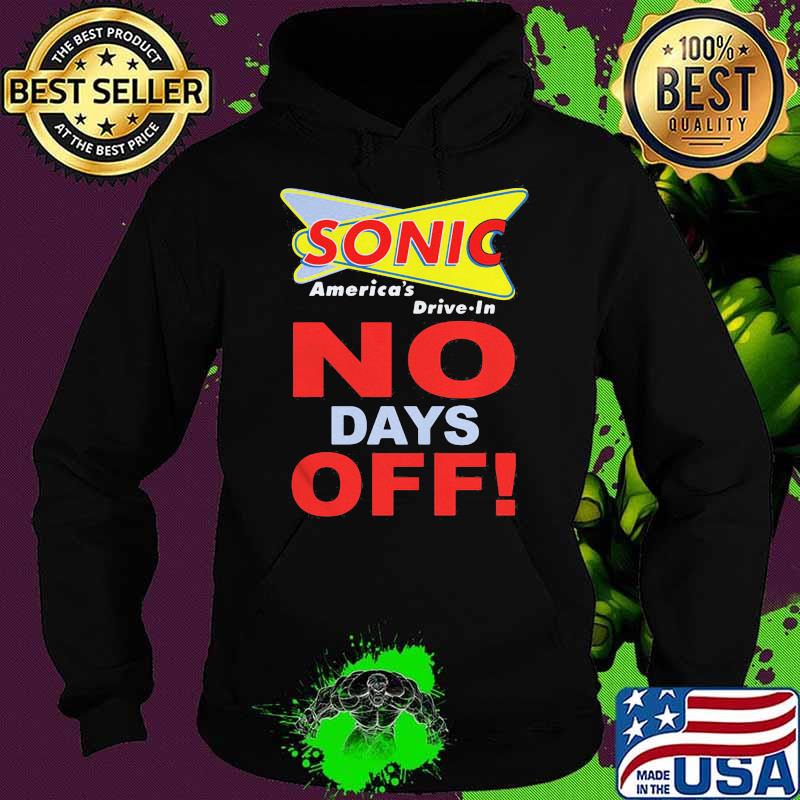Sonic America Drive In No Days Off Shirt Hoodie Sonic America Drive In No Days Off Shirt Hoodie