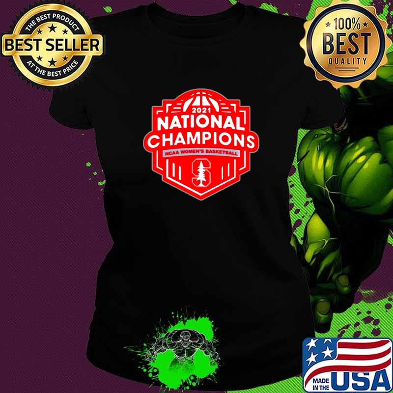Stanford Cardinal 2021 Ncaa Basketball March Madness Final Four National Champions Ladies tee Stanford Cardinal 2021 Ncaa Basketball March Madness Final Four National Champions Ladies tee