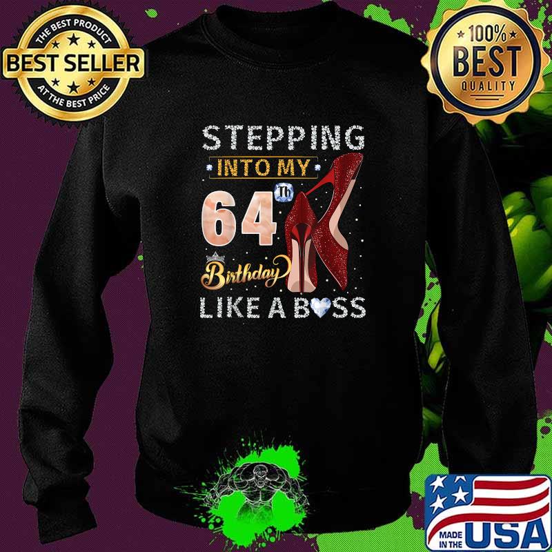 Stepping Into My 64th Birthday Like A Boss Since 1957 Shirt Sweater Stepping Into My 64th Birthday Like A Boss Since 1957 Shirt Sweater