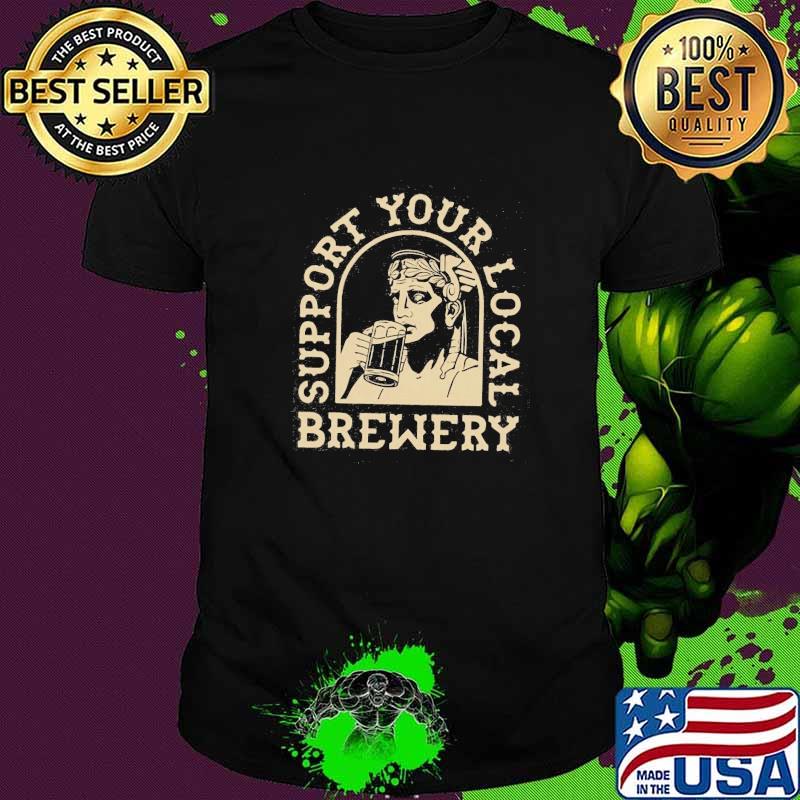 Support Your Local Brewery Beer Shirt