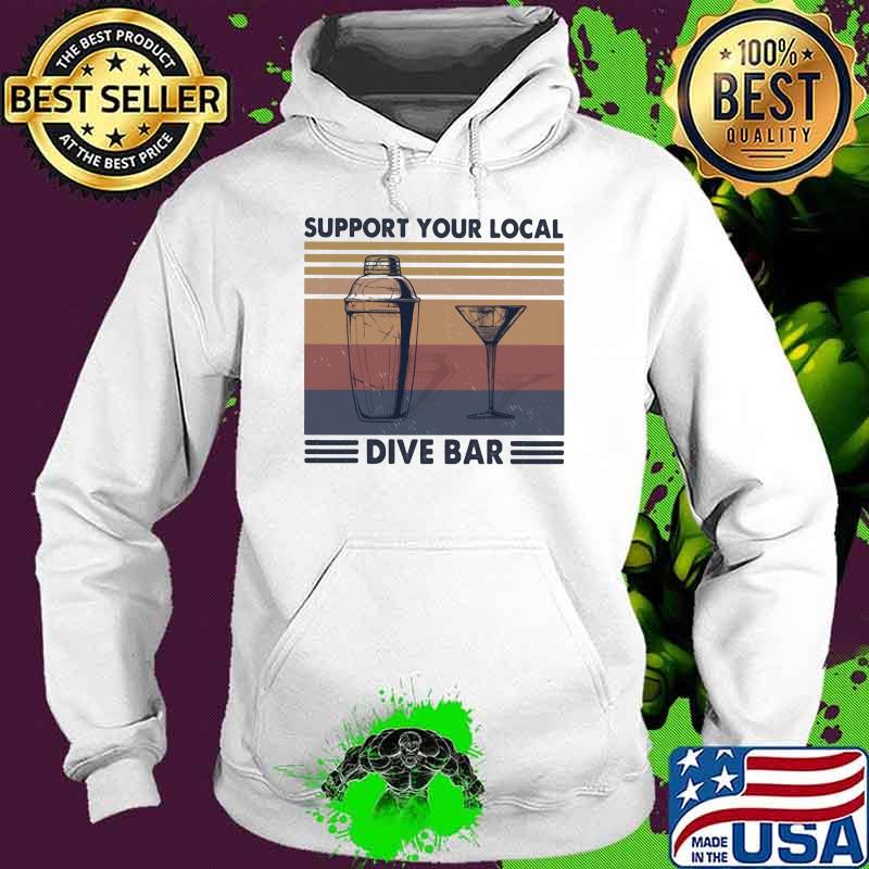 Support Your Local Dive Bar Vintage Shirt Hoodie Support Your Local Dive Bar Vintage Shirt Hoodie