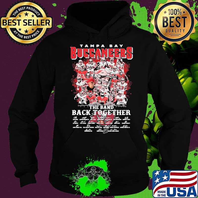 Tampa Bay Buccaneers The Band Back Together Signature Shirt Hoodie Tampa Bay Buccaneers The Band Back Together Signature Shirt Hoodie