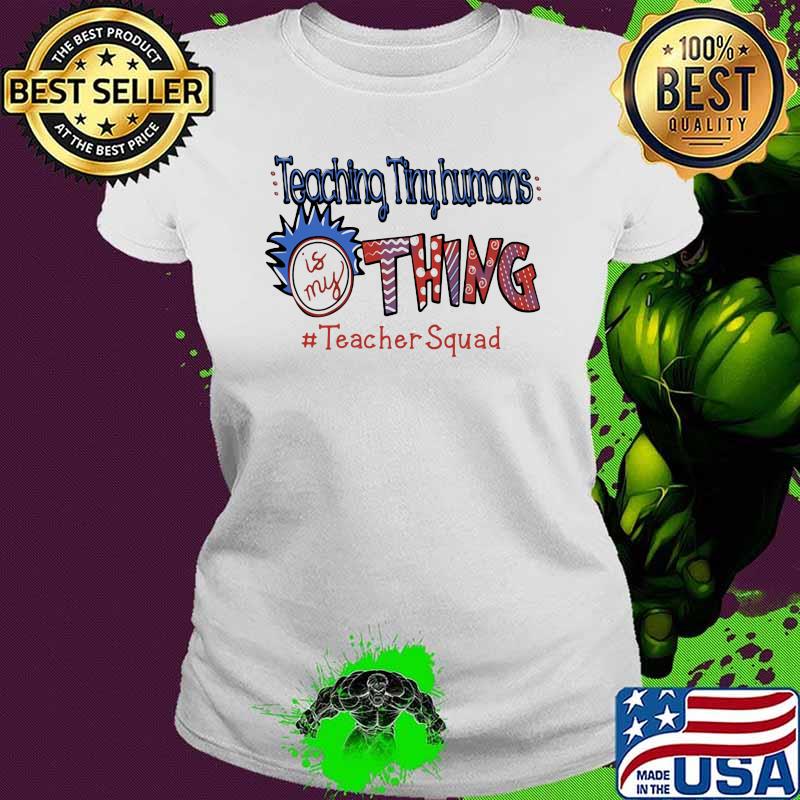 Teaching Tinyhumans Is My Thing Teacher Squad Rick Shirt Ladies tee Teaching Tinyhumans Is My Thing Teacher Squad Rick Shirt Ladies tee
