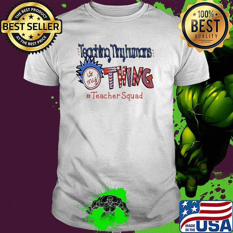Teaching Tinyhumans Is My Thing Teacher Squad Rick Shirt Teaching Tinyhumans Is My Thing Teacher Squad Rick Shirt