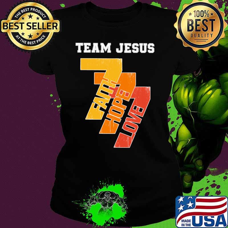 Team Jesus Faith Hope Love Shirt Ladies tee Team Jesus Faith Hope Love Shirt Ladies tee