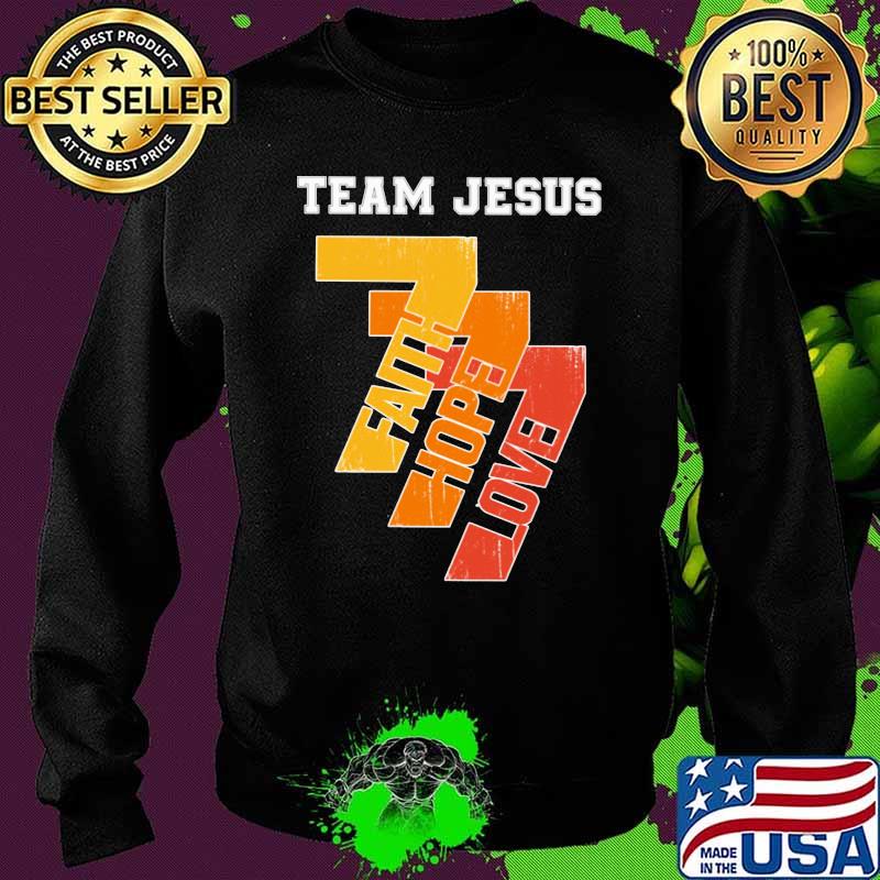 Team Jesus Faith Hope Love Shirt Sweater Team Jesus Faith Hope Love Shirt Sweater