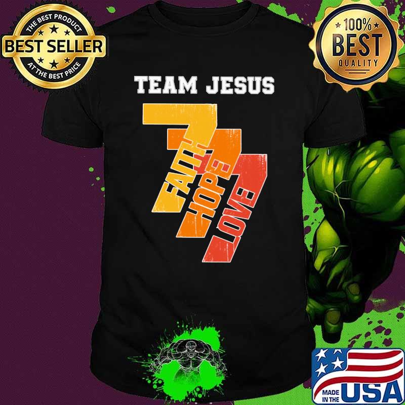 Team Jesus Faith Hope Love Shirt Team Jesus Faith Hope Love Shirt
