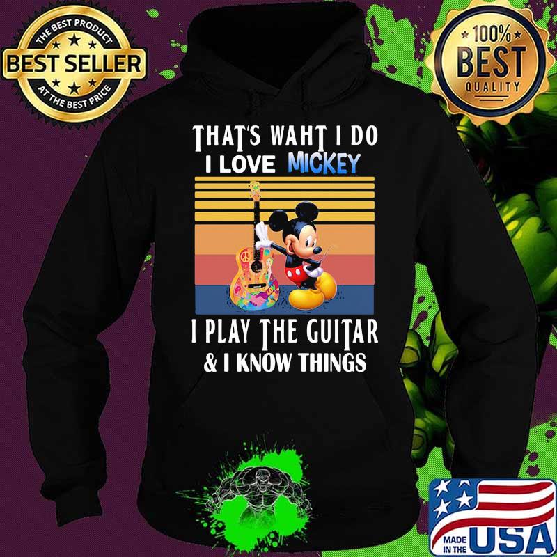 That’s What I Do I Love Mickey I Play The Guitar I Know Things Vintage Shirt Hoodie That’s What I Do I Love Mickey I Play The Guitar I Know Things Vintage Shirt Hoodie