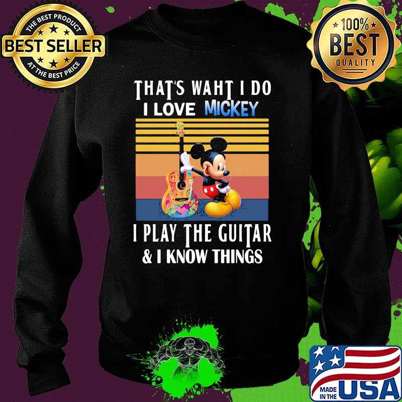 That’s What I Do I Love Mickey I Play The Guitar I Know Things Vintage Shirt Sweater That’s What I Do I Love Mickey I Play The Guitar I Know Things Vintage Shirt Sweater