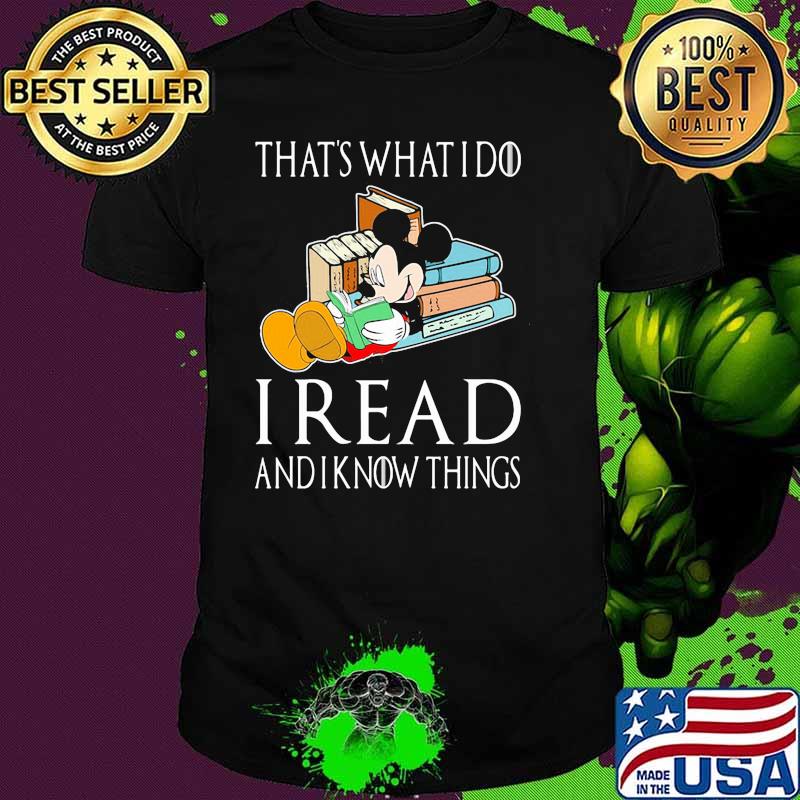 That’s What I Do I Read And I Know Things Mickey Shirt