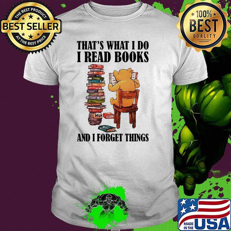 That’s What I Do I Read Books And I Forget Things Bear Shirt