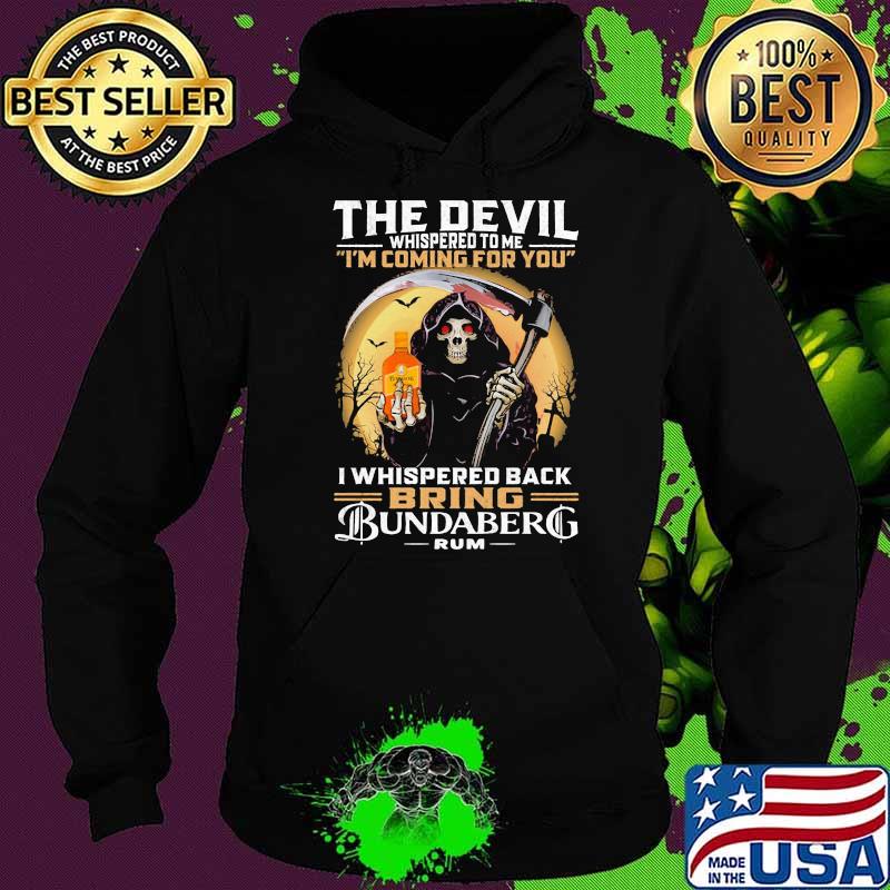 The Devil Whispered To Me Coming For You Bring Bundaberg Rum Moon Skull Shirt Hoodie The Devil Whispered To Me Coming For You Bring Bundaberg Rum Moon Skull Shirt Hoodie
