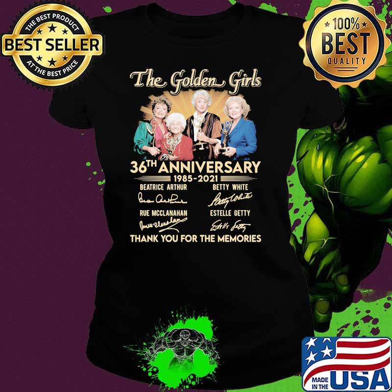 The Golden Girls 36th Anniversary 1985 2021 Thank You For The Memories Signature Shirt Ladies tee The Golden Girls 36th Anniversary 1985 2021 Thank You For The Memories Signature Shirt Ladies tee