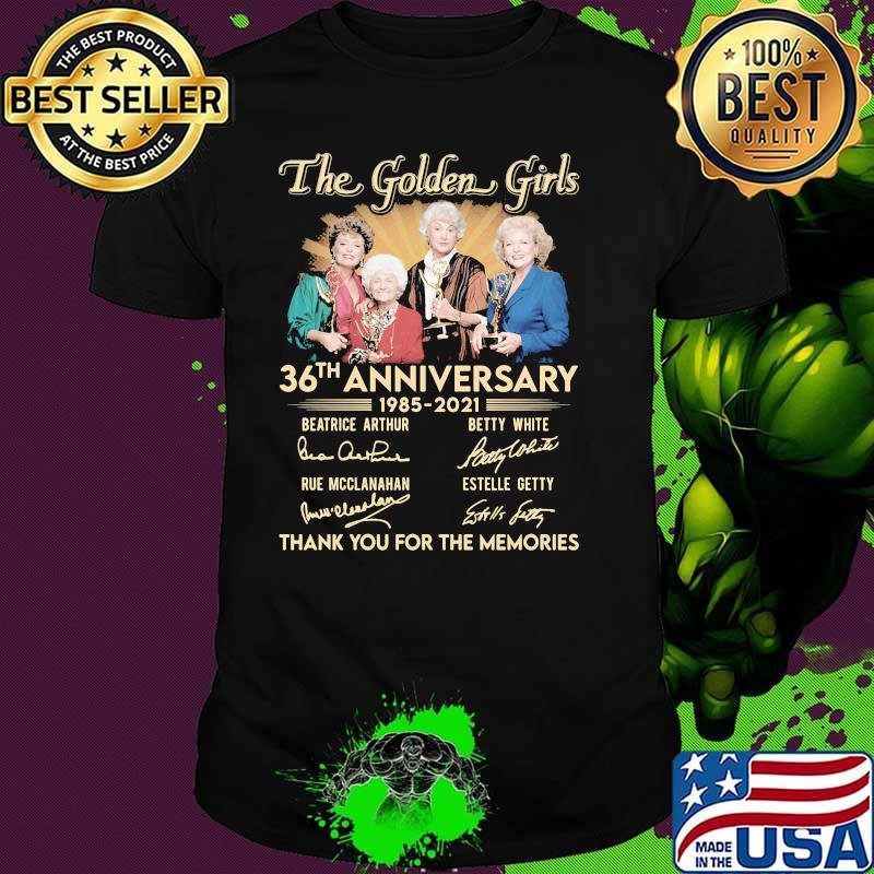 The Golden Girls 36th Anniversary 1985 2021 Thank You For The Memories Signature Shirt