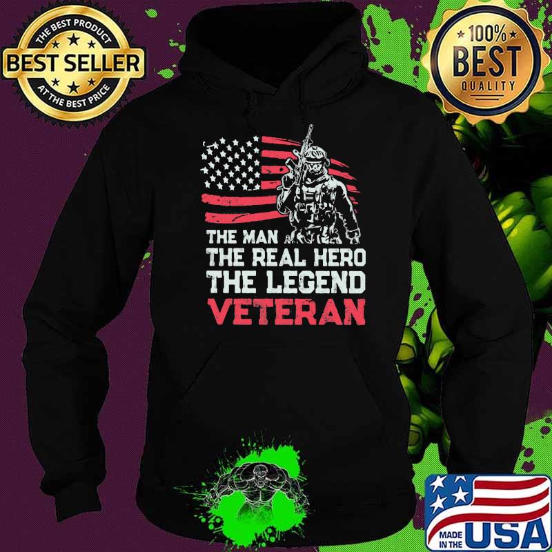 The Man The Real Hero The Legend Veteran American Flag Shirt Hoodie The Man The Real Hero The Legend Veteran American Flag Shirt Hoodie