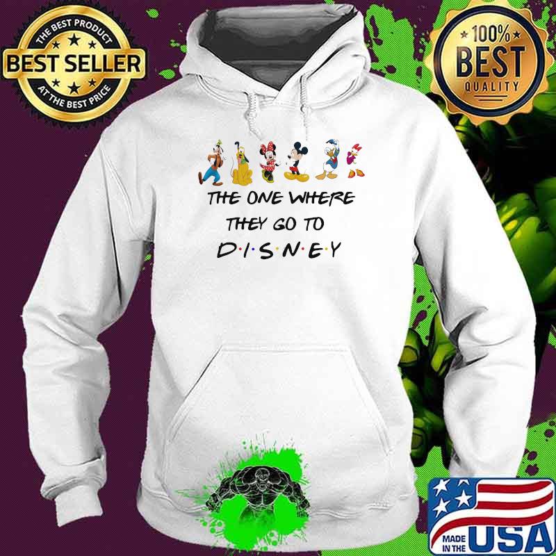 The One Where They Go To Disney Mickey Minnie Donald Movie Shirt Hoodie The One Where They Go To Disney Mickey Minnie Donald Movie Shirt Hoodie
