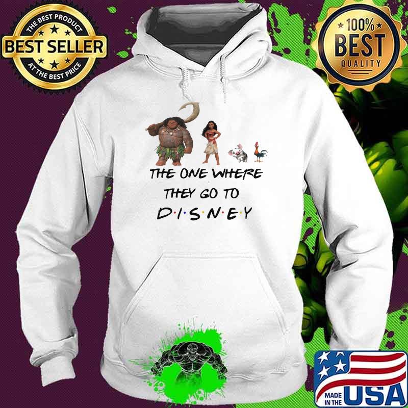 The One Where They Go To Disney Moana Movie Shirt Hoodie The One Where They Go To Disney Moana Movie Shirt Hoodie