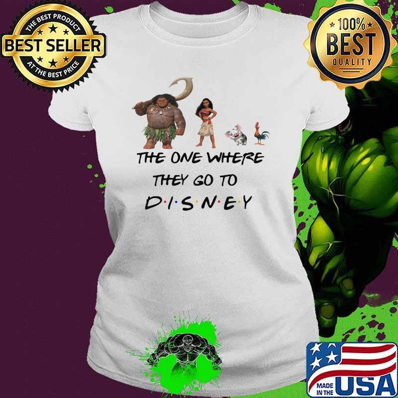 The One Where They Go To Disney Moana Movie Shirt Ladies tee The One Where They Go To Disney Moana Movie Shirt Ladies tee