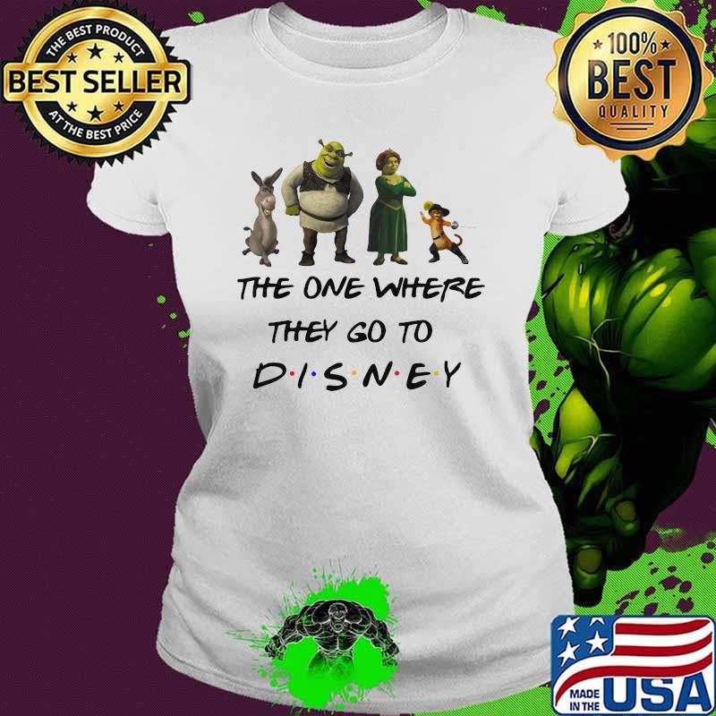 The One Where They Go To Disney Shrek Movie Shirt Ladies tee The One Where They Go To Disney Shrek Movie Shirt Ladies tee