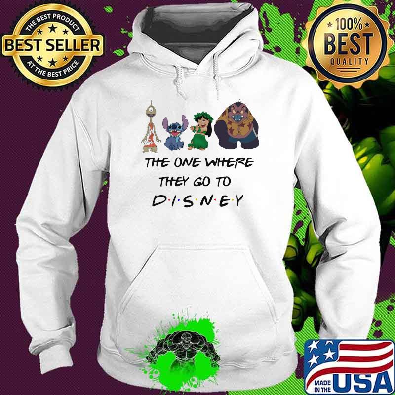 The One Where They Go To Disney Stitch And Lilo Movie Shirt Hoodie The One Where They Go To Disney Stitch And Lilo Movie Shirt Hoodie
