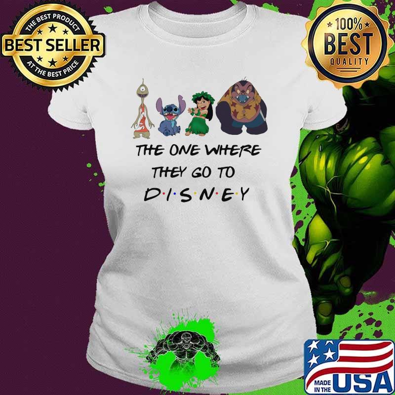 The One Where They Go To Disney Stitch And Lilo Movie Shirt Ladies tee The One Where They Go To Disney Stitch And Lilo Movie Shirt Ladies tee