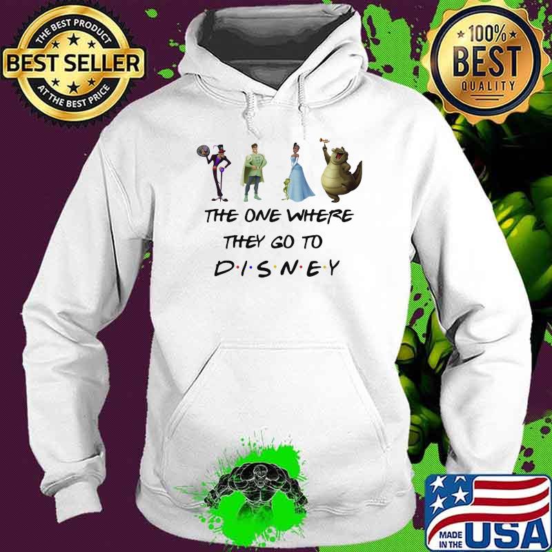 The One Where They Go To Disney The Princess And The Frog Movie Shirt Hoodie The One Where They Go To Disney The Princess And The Frog Movie Shirt Hoodie