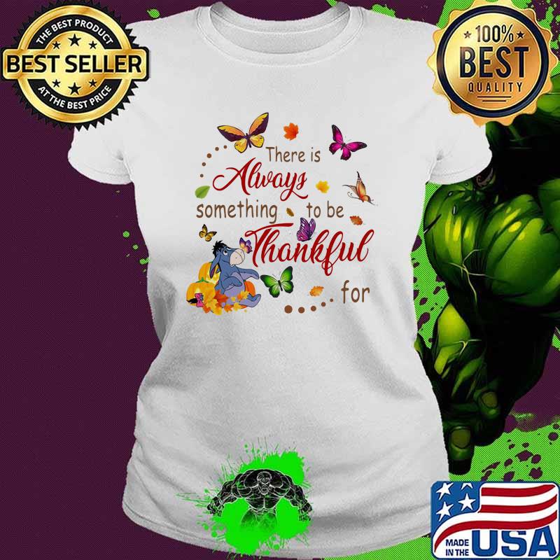 There Is Always Something To Be Thankful For Donkey Butterflies Shirt Ladies tee There Is Always Something To Be Thankful For Donkey Butterflies Shirt Ladies tee