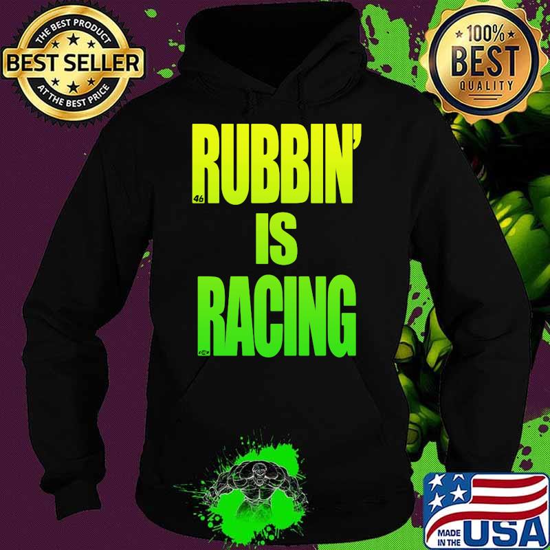 Rubbin Is Racing Shirt Hoodie Rubbin Is Racing Shirt Hoodie