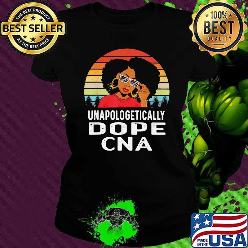 Unapologetically Dope CNA Black Girl Vintage Shirt Ladies tee Unapologetically Dope CNA Black Girl Vintage Shirt Ladies tee
