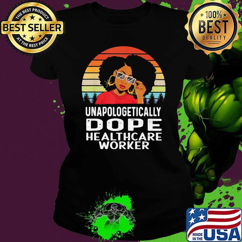 Unapologetically Dope Healthcare Worker Black Girl Vintage Shirt Ladies tee Unapologetically Dope Healthcare Worker Black Girl Vintage Shirt Ladies tee