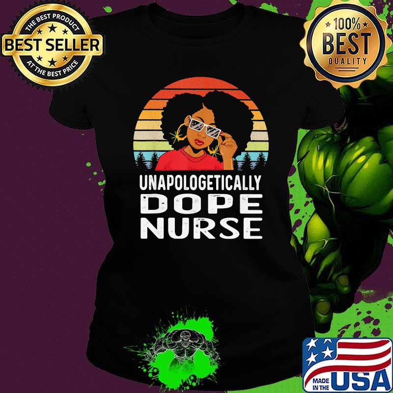 Unapologetically Dope Nurse Black Girl Vintage Shirt Ladies tee Unapologetically Dope Nurse Black Girl Vintage Shirt Ladies tee