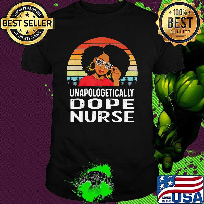 Unapologetically Dope Nurse Black Girl Vintage Shirt