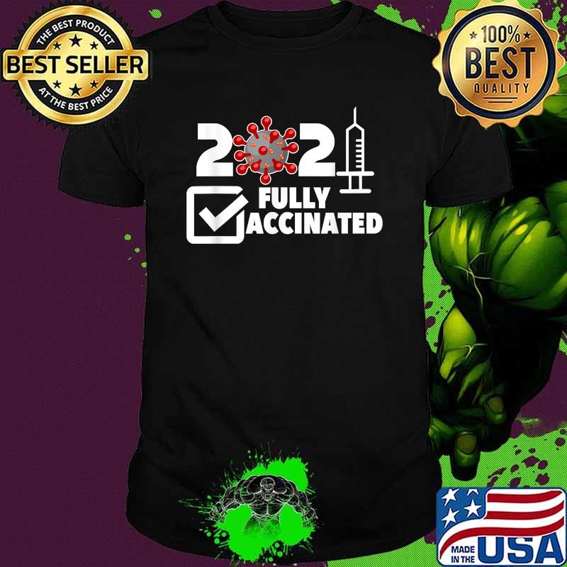 Vaccinated 2021 Fully Vaccination Vaccine I Got the Shot Shirt