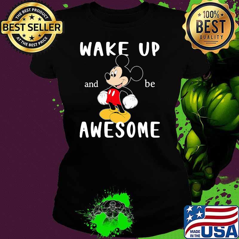 Wake Up And Be Awesome Mickey Shirt Ladies tee Wake Up And Be Awesome Mickey Shirt Ladies tee