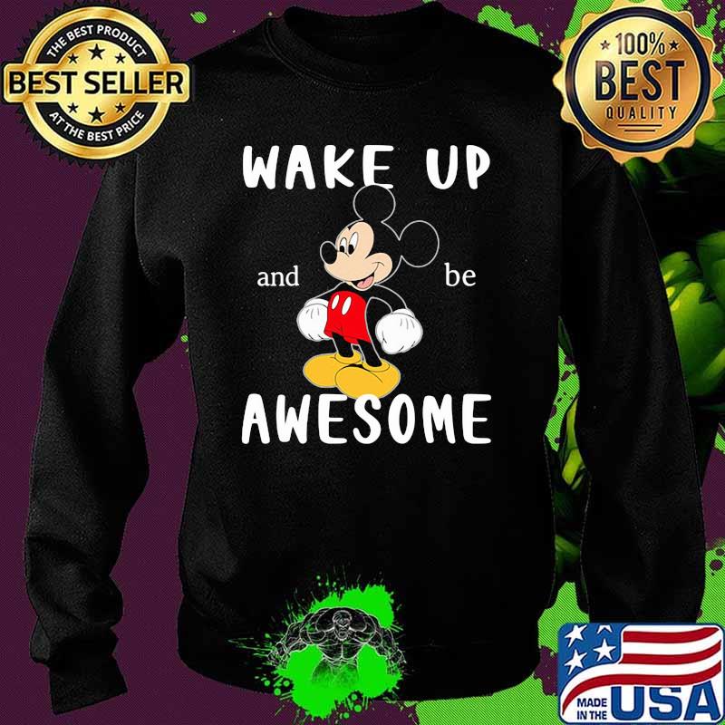 Wake Up And Be Awesome Mickey Shirt Sweater Wake Up And Be Awesome Mickey Shirt Sweater