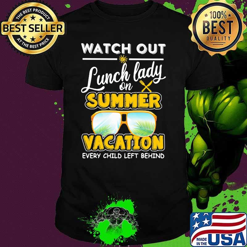 Watch Out Lunch Lady On Summer Vacation Every Child Left Behind Shirt