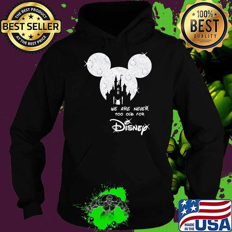 We Are Never Too Old For Disney Mickey Shirt Hoodie We Are Never Too Old For Disney Mickey Shirt Hoodie