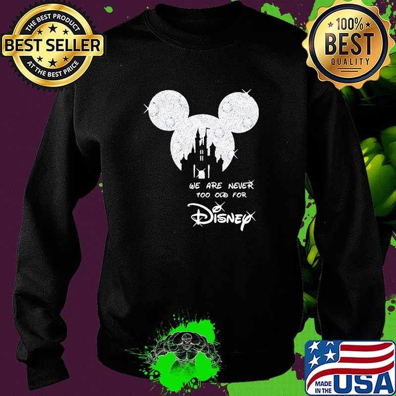 We Are Never Too Old For Disney Mickey Shirt Sweater We Are Never Too Old For Disney Mickey Shirt Sweater