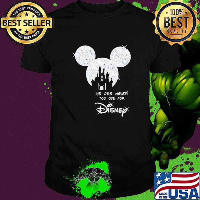 We Are Never Too Old For Disney Mickey Shirt We Are Never Too Old For Disney Mickey Shirt